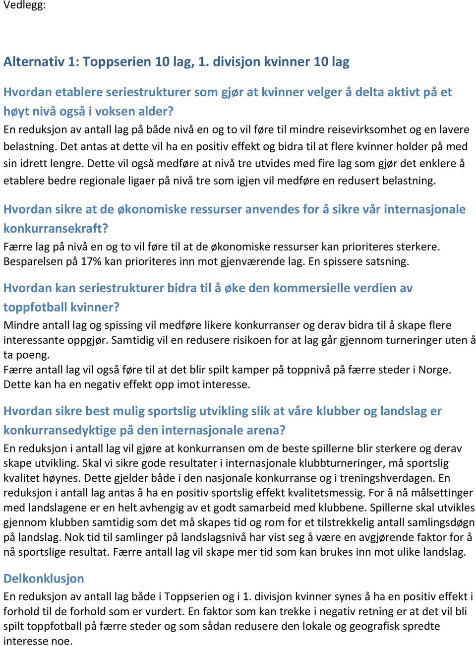 Det antas at dette vil ha en positiv effekt og bidra til at flere kvinner holder på med sin idrett lengre.