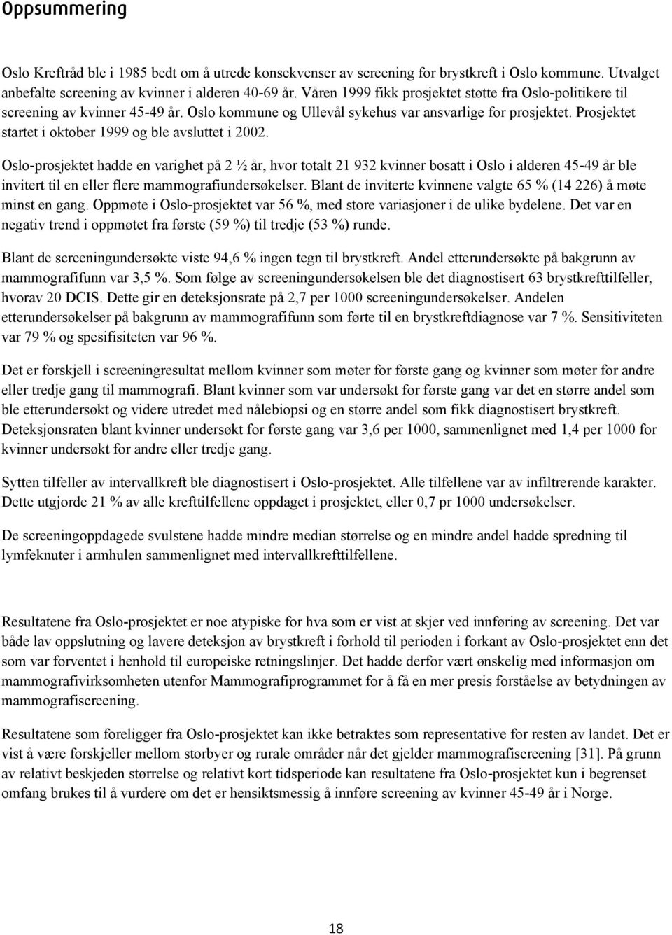 Prosjektet startet i oktober 1999 og ble avsluttet i 2002.