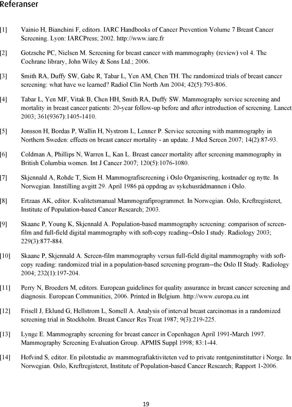 The randomized trials of breast cancer screening: what have we learned? Radiol Clin North Am 2004; 42(5):793-806. [4] Tabar L, Yen MF, Vitak B, Chen HH, Smith RA, Duffy SW.