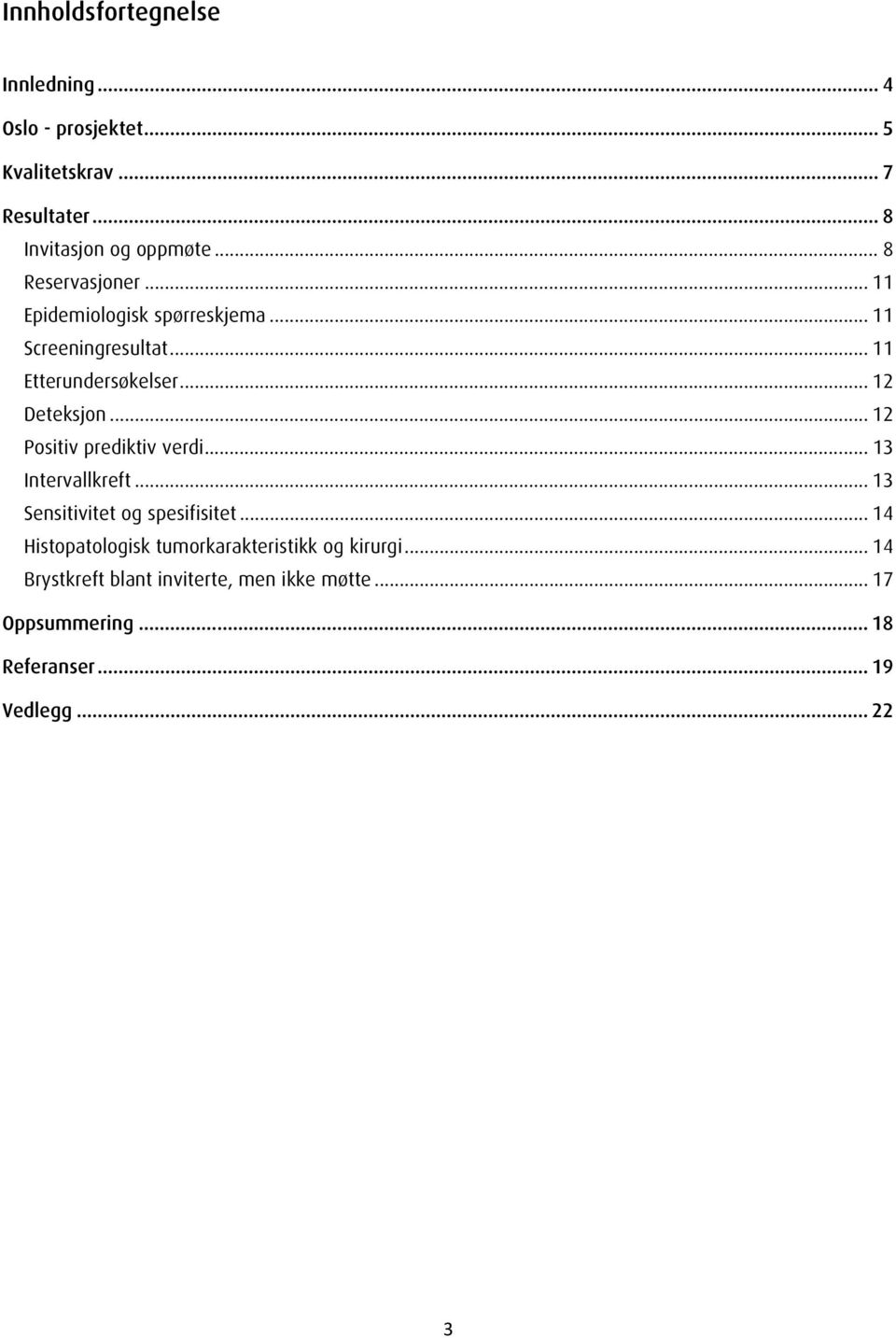 .. 12 Positiv prediktiv verdi... 13 Intervallkreft... 13 Sensitivitet og spesifisitet.