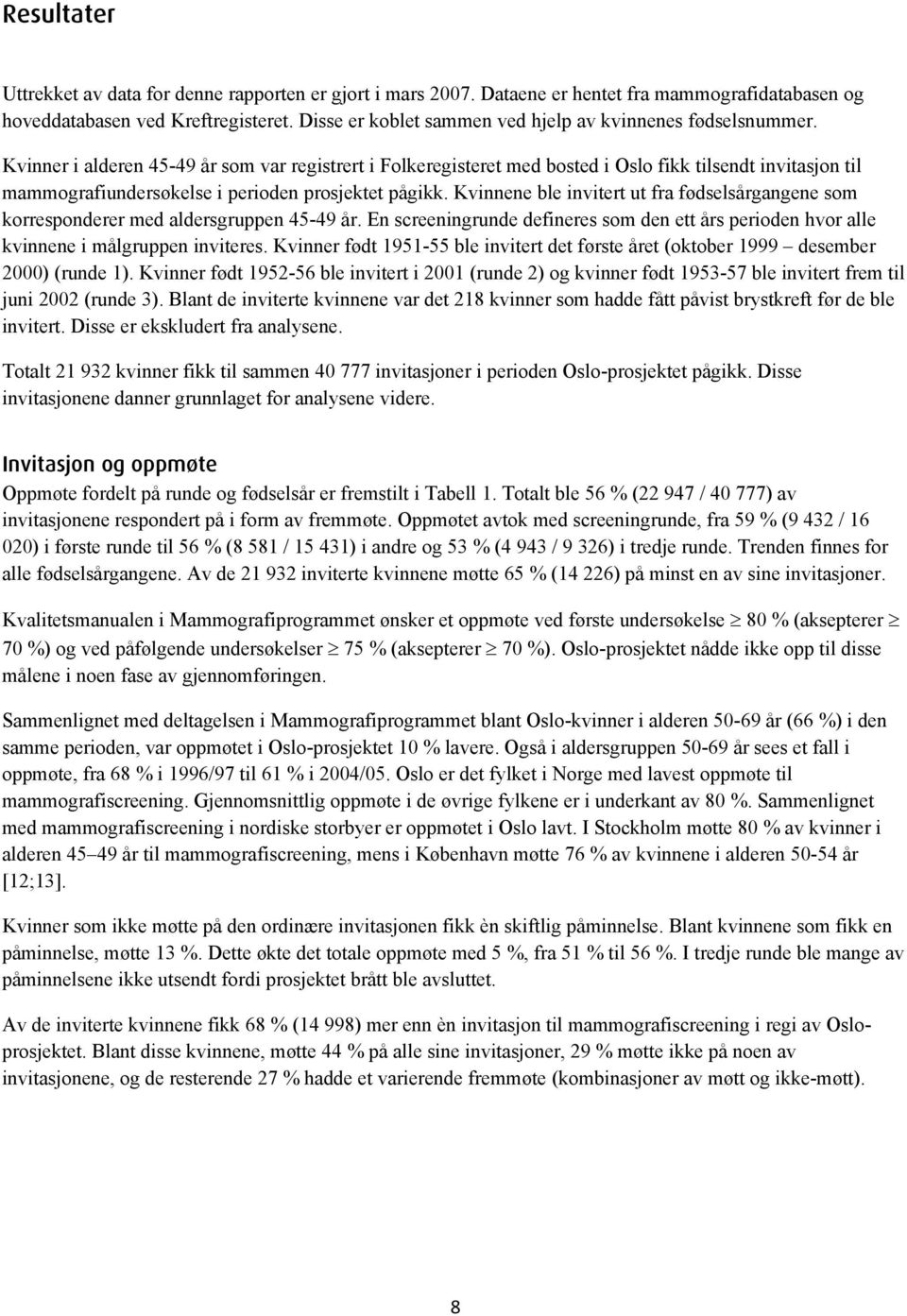 Kvinner i alderen 45-49 år som var registrert i Folkeregisteret med bosted i Oslo fikk tilsendt invitasjon til mammografiundersøkelse i perioden prosjektet pågikk.