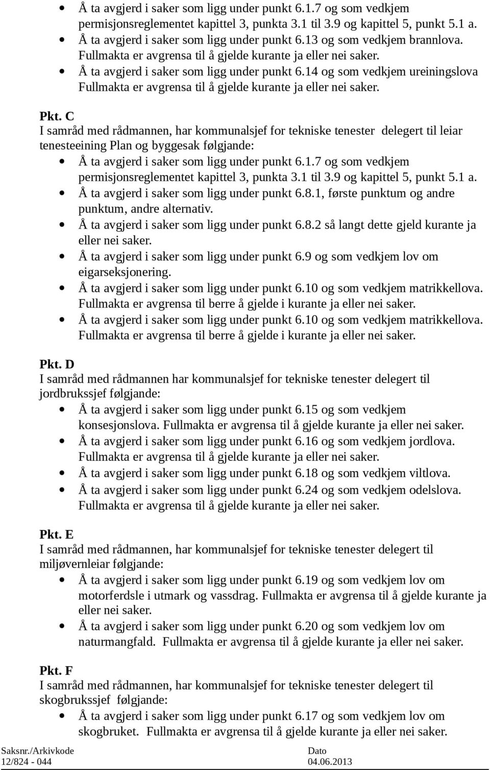 14 og som vedkjem ureiningslova Fullmakta er avgrensa til å gjelde kurante ja eller nei saker. Pkt.