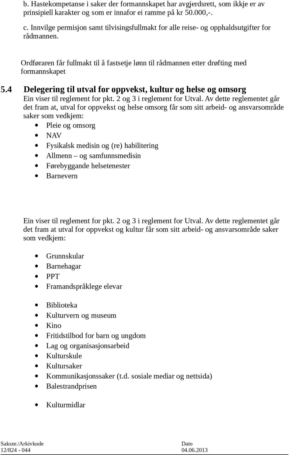 4 Delegering til utval for oppvekst, kultur og helse og omsorg Ein viser til reglement for pkt. 2 og 3 i reglement for Utval.