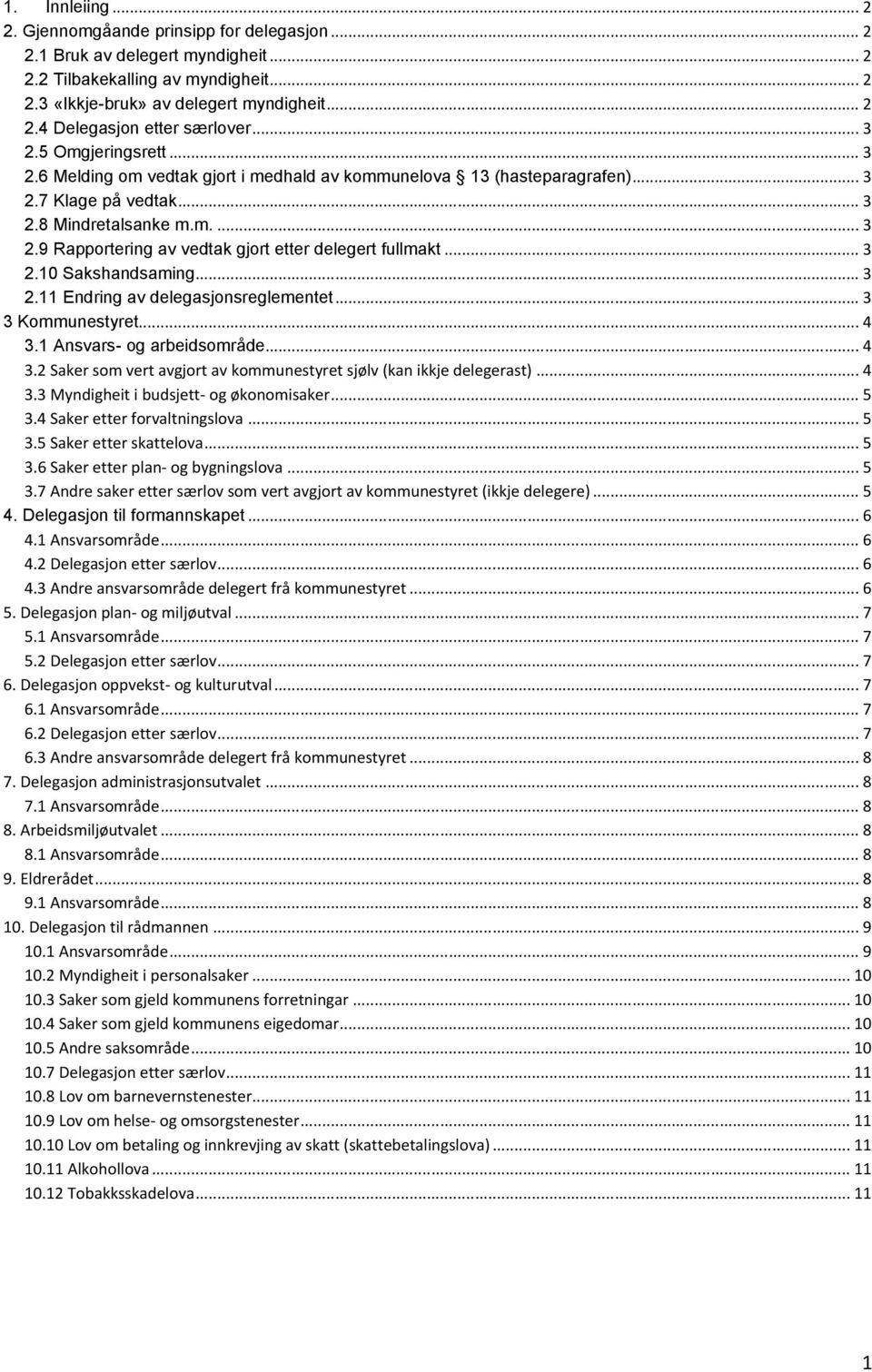 .. 3 2.10 Sakshandsaming... 3 2.11 Endring av delegasjonsreglementet... 3 3 Kommunestyret... 4 3.1 Ansvars- og arbeidsområde... 4 3.2 Saker som vert avgjort av kommunestyret sjølv (kan ikkje delegerast).