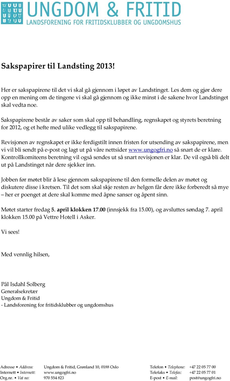 Sakspapirene består av saker som skal opp til behandling, regnskapet og styrets beretning for 2012, og et hefte med ulike vedlegg til sakspapirene.