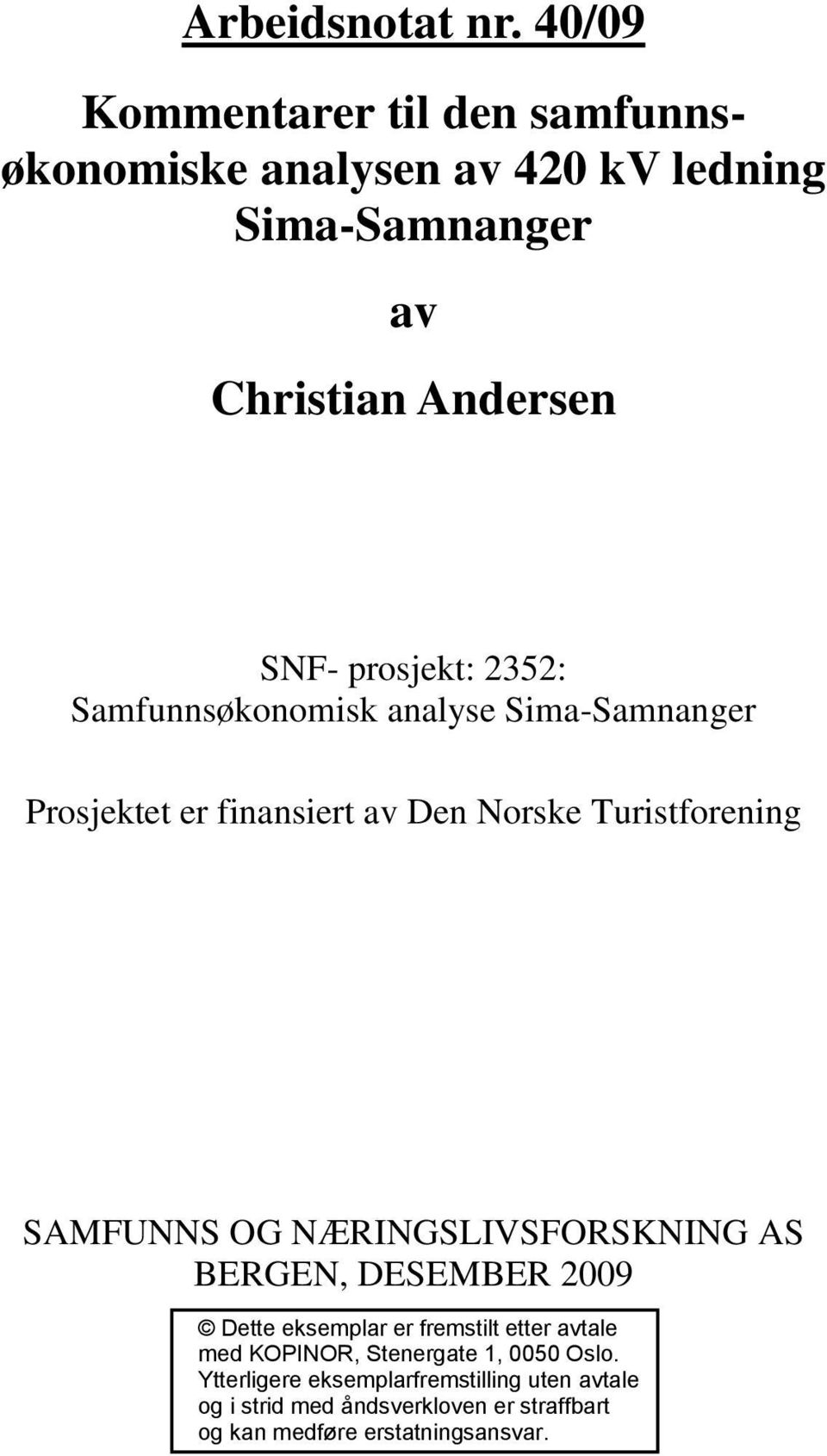 2352: Samfunnsøkonomisk analyse Sima-Samnanger Prosjektet er finansiert av Den Norske Turistforening SAMFUNNS OG