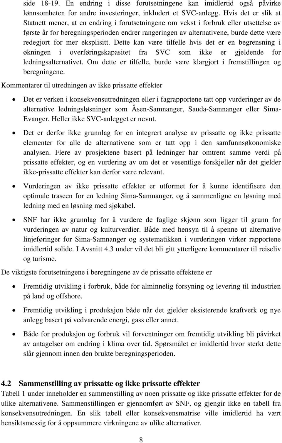 redegjort for mer eksplisitt. Dette kan være tilfelle hvis det er en begrensning i økningen i overføringskapasitet fra SVC som ikke er gjeldende for ledningsalternativet.