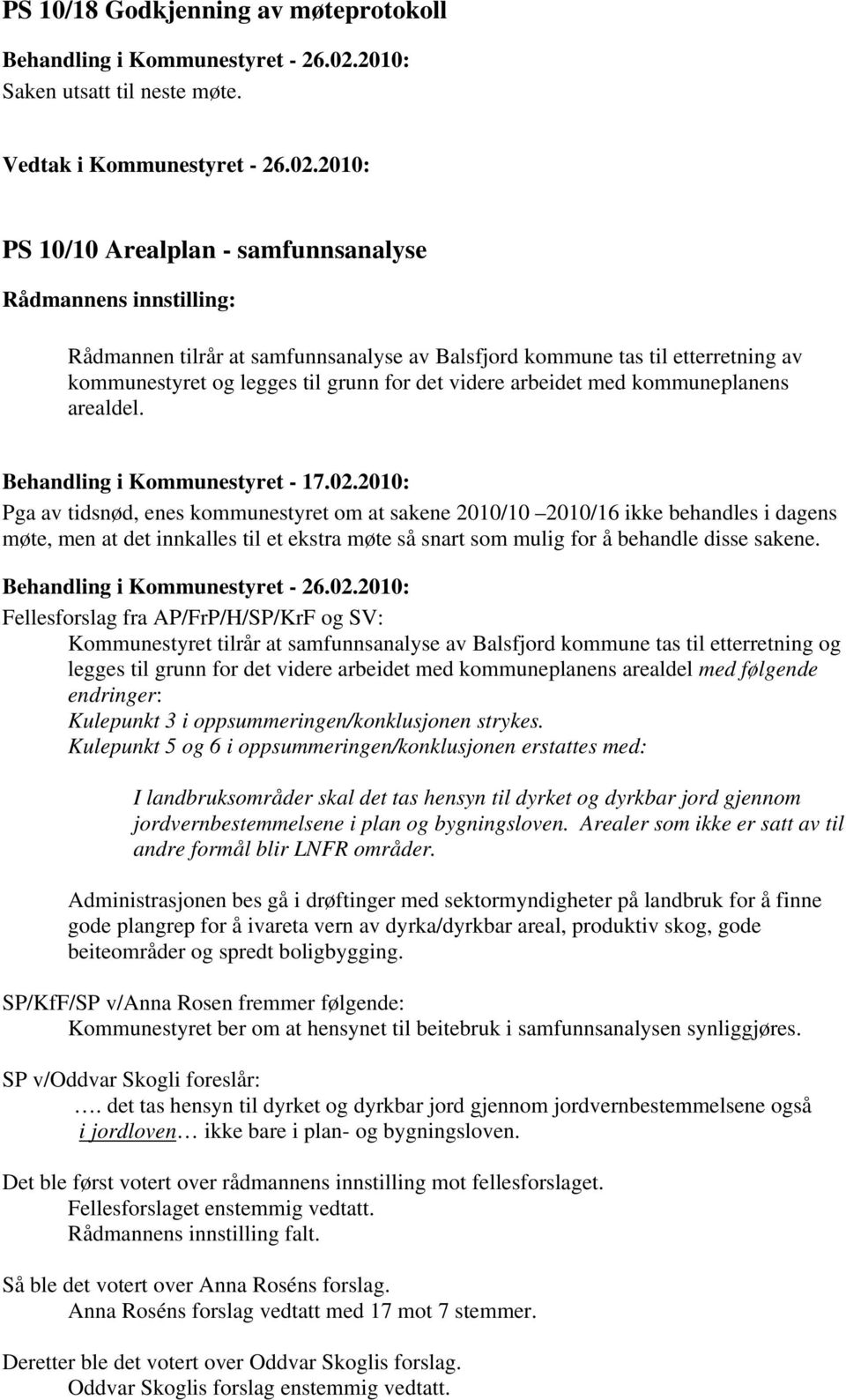 2010: PS 10/10 Arealplan - samfunnsanalyse Rådmannens innstilling: Rådmannen tilrår at samfunnsanalyse av Balsfjord kommune tas til etterretning av kommunestyret og legges til grunn for det videre