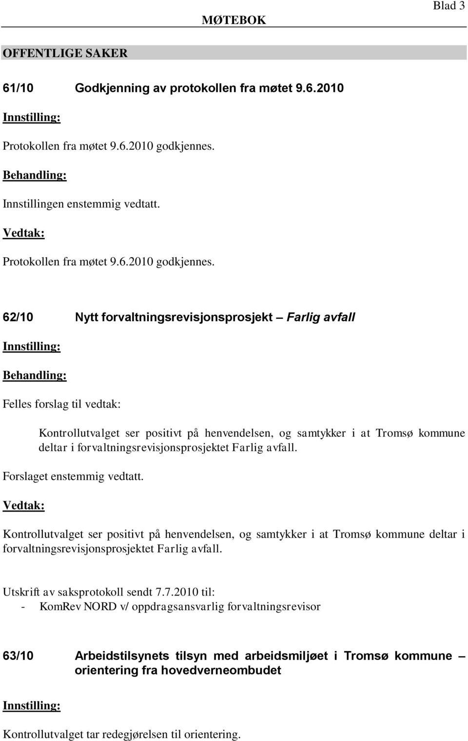 62/10 Nytt forvaltningsrevisjonsprosjekt Farlig avfall Kontrollutvalget ser positivt på henvendelsen, og samtykker i at Tromsø kommune deltar i forvaltningsrevisjonsprosjektet Farlig