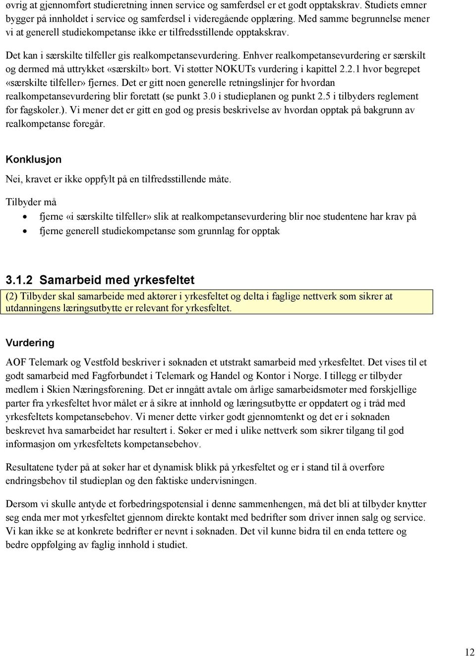 Enhver realkompetansevurdering er særskilt og dermed må uttrykket «særskilt» bort. Vi støtter NOKUTs vurdering i kapittel 2.2.1 hvor begrepet «særskilte tilfeller» fjernes.