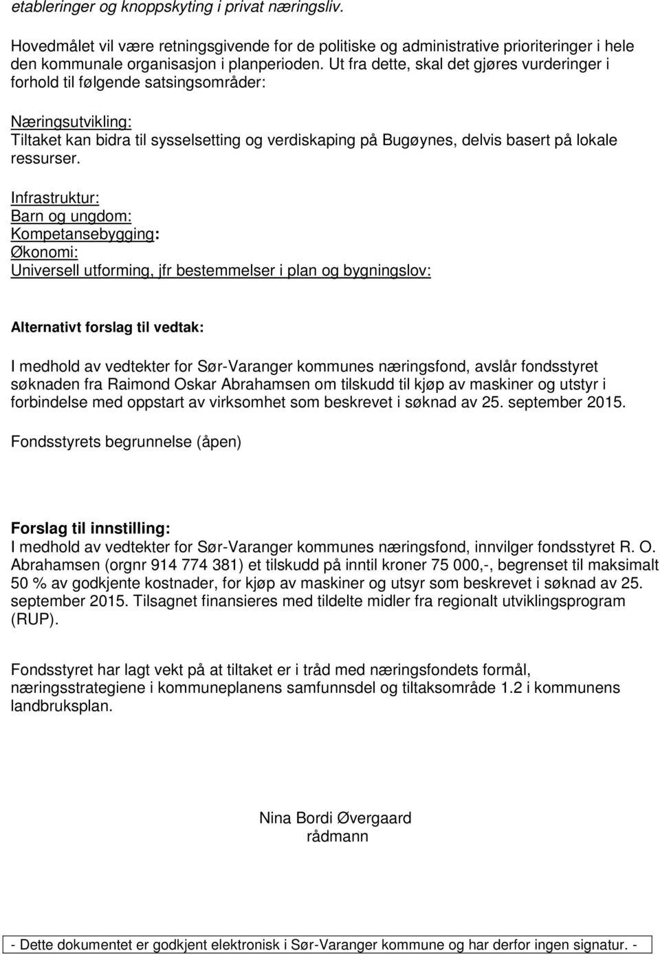 Infrastruktur: Barn og ungdom: Kompetansebygging: Økonomi: Universell utforming, jfr bestemmelser i plan og bygningslov: Alternativt forslag til vedtak: I medhold av vedtekter for Sør-Varanger