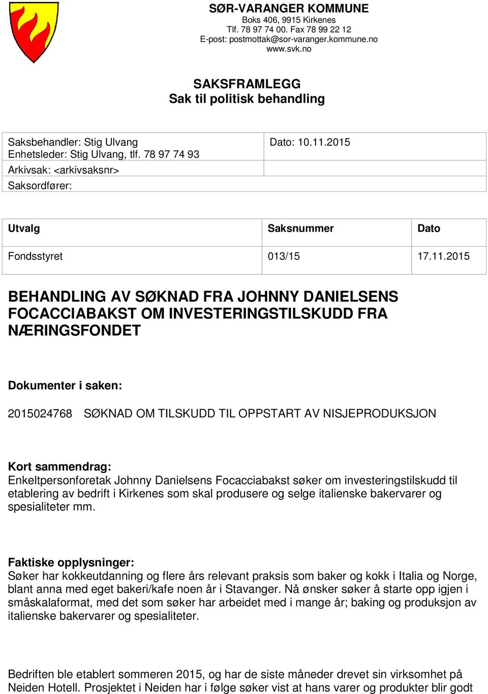 2015 Utvalg Saksnummer Dato Fondsstyret 013/15 17.11.