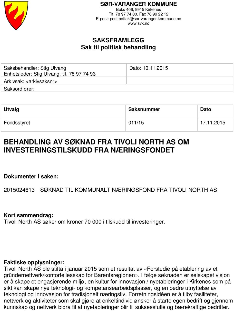 2015 Utvalg Saksnummer Dato Fondsstyret 011/