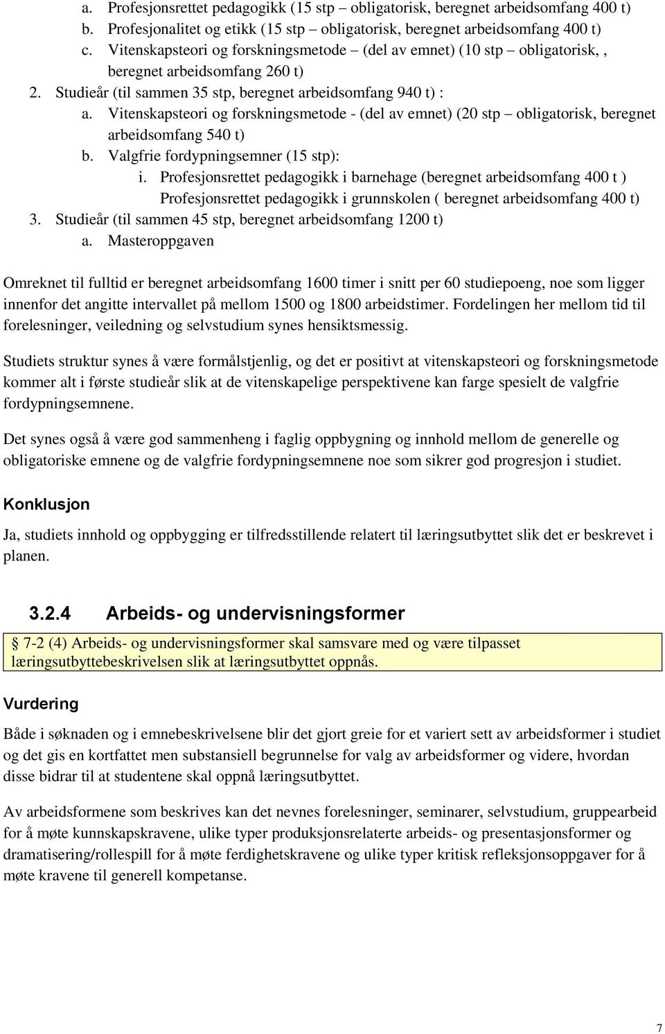 Vitenskapsteori og forskningsmetode - (del av emnet) (20 stp obligatorisk, beregnet arbeidsomfang 540 t) b. Valgfrie fordypningsemner (15 stp): i.