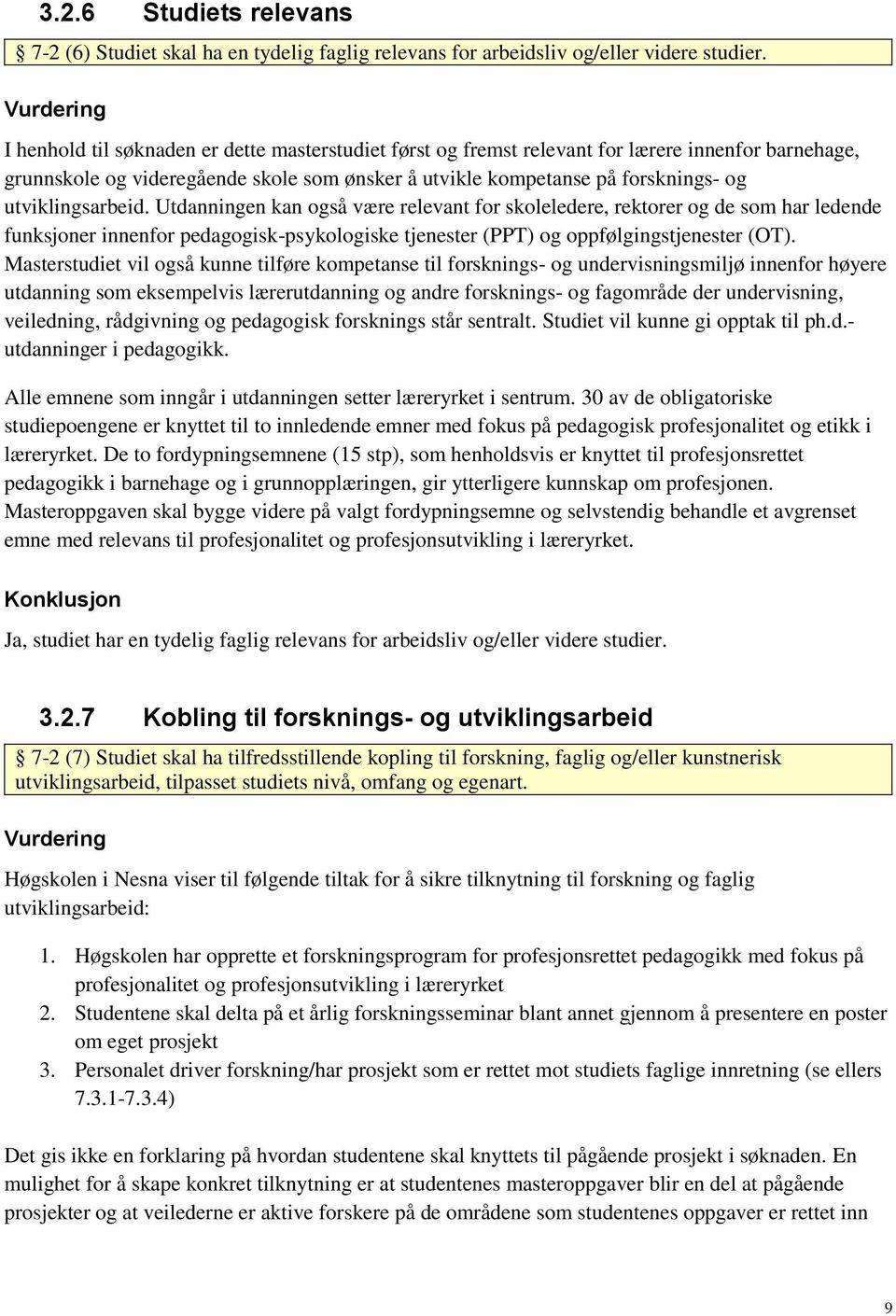 utviklingsarbeid. Utdanningen kan også være relevant for skoleledere, rektorer og de som har ledende funksjoner innenfor pedagogisk-psykologiske tjenester (PPT) og oppfølgingstjenester (OT).