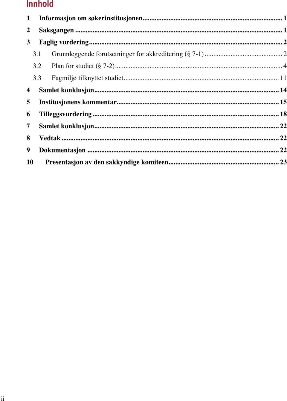 3 Fagmiljø tilknyttet studiet... 11 4 Samlet konklusjon... 14 5 Institusjonens kommentar.