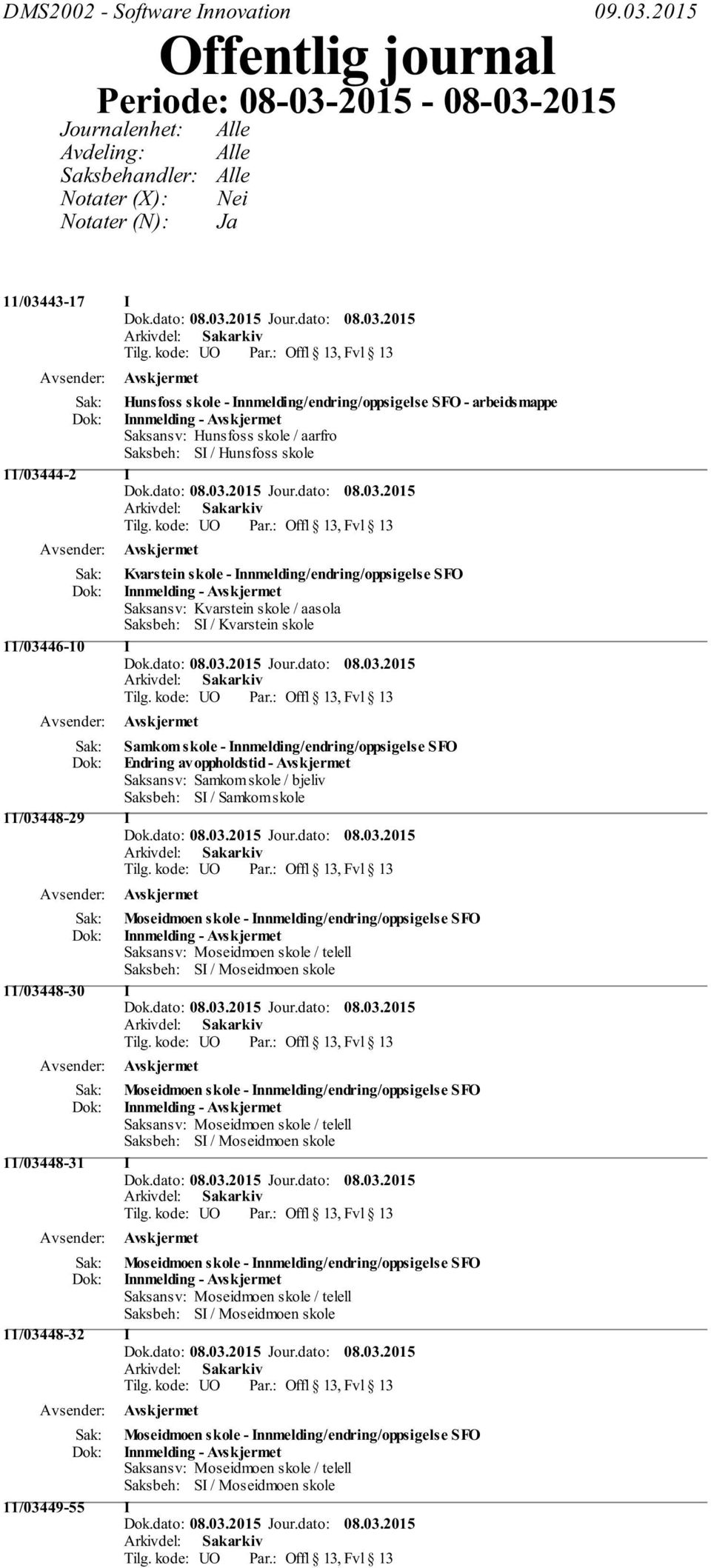 Innmelding/endring/oppsigelse SFO - arbeidsmappe Innmelding - Saksansv: Hunsfoss skole / aarfro Saksbeh: SI / Hunsfoss skole 11/03444-2 I Kvarstein skole - Innmelding/endring/oppsigelse SFO