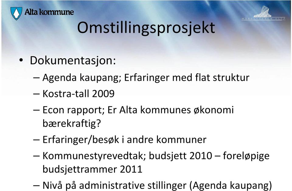 Erfaringer/besøk i andre kommuner Kommunestyrevedtak; budsjett 2010