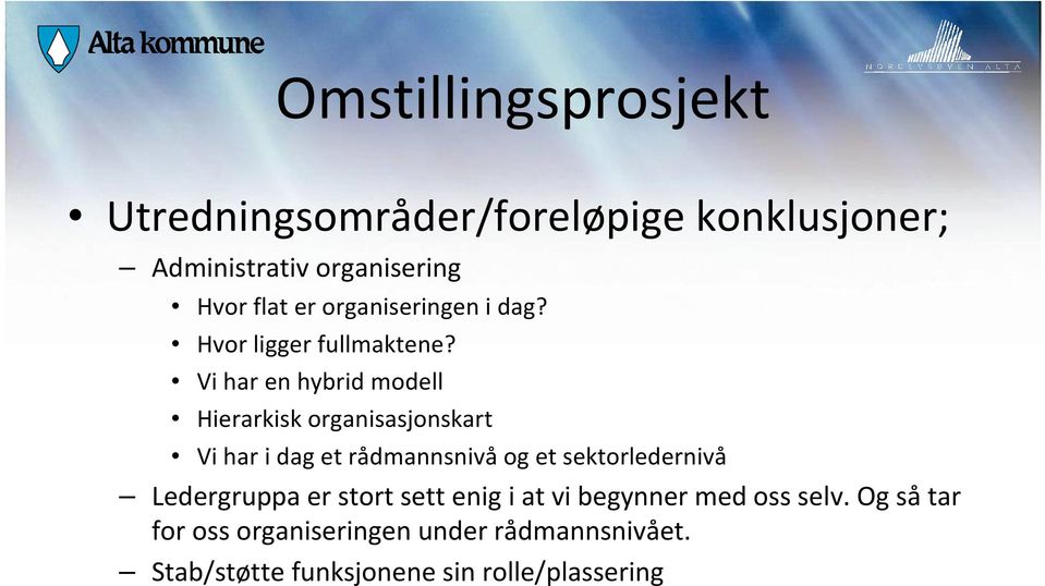 Vi har en hybrid modell Hierarkisk organisasjonskart Vi har i dag et rådmannsnivå og et