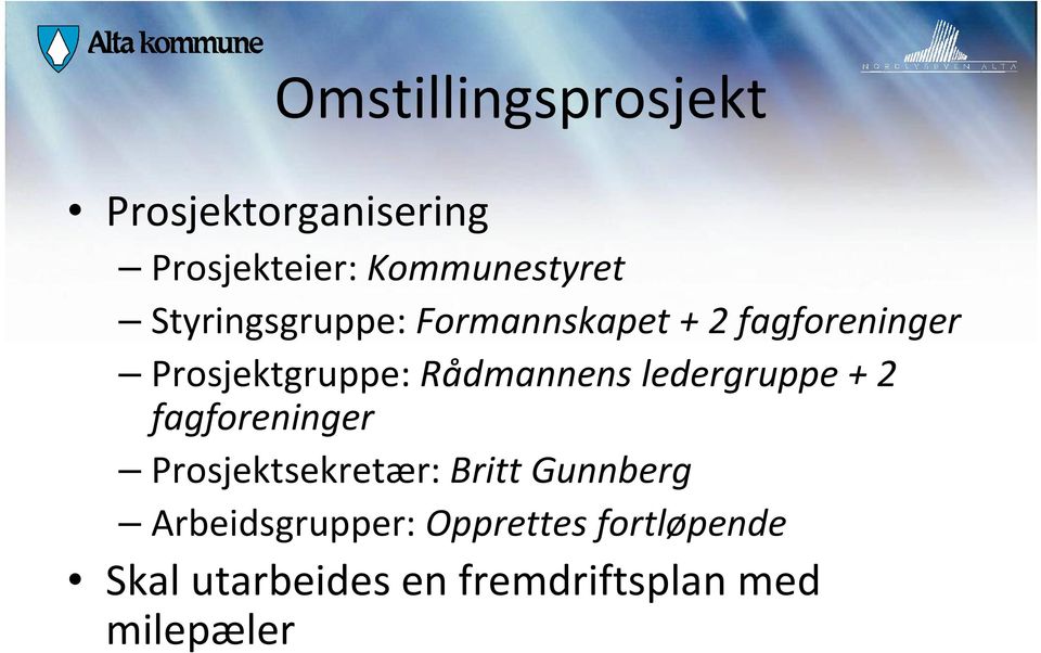 ledergruppe + 2 fagforeninger Prosjektsekretær: Britt Gunnberg