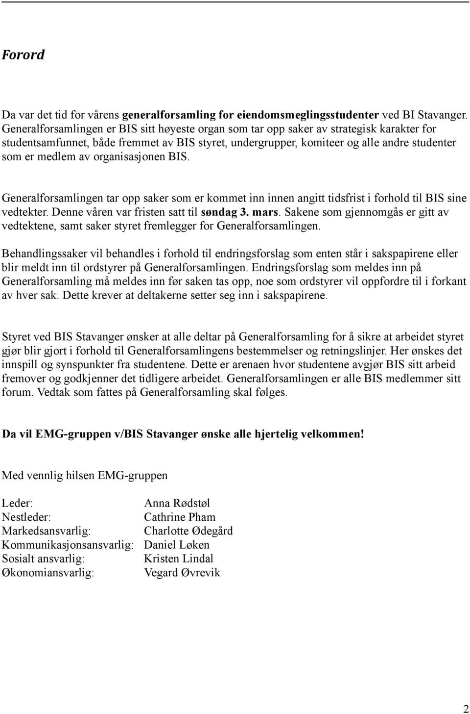 av organisasjonen BIS. Generalforsamlingen tar opp saker som er kommet inn innen angitt tidsfrist i forhold til BIS sine vedtekter. Denne våren var fristen satt til søndag 3. mars.