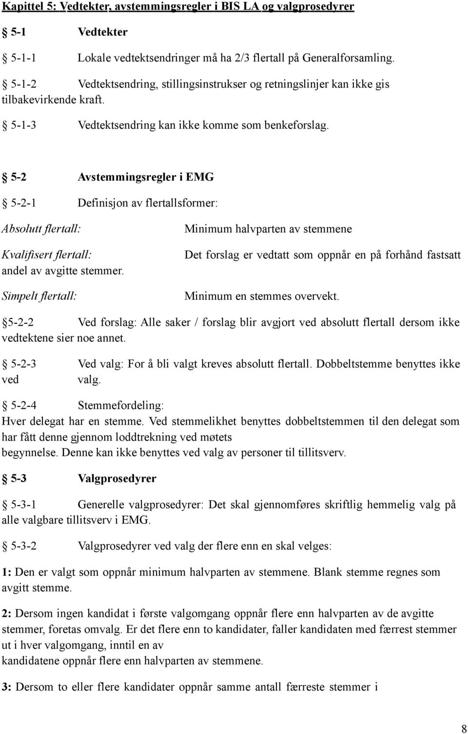 5-2 Avstemmingsregler i EMG 5-2-1 Definisjon av flertallsformer: Absolutt flertall: Kvalifisert flertall: andel av avgitte stemmer.