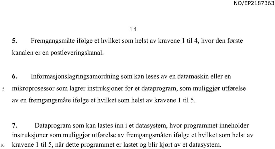 utførelse av en fremgangsmåte ifølge et hvilket som helst av kravene 1 til. 7.