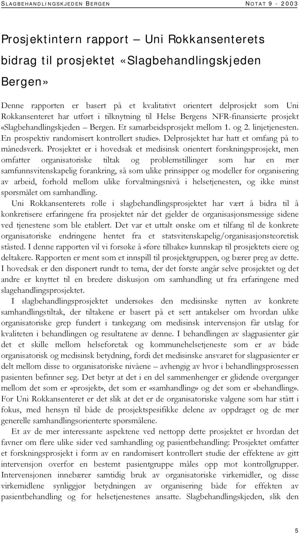 En prospektiv randomisert kontrollert studie». Delprosjektet har hatt et omfang på to månedsverk.