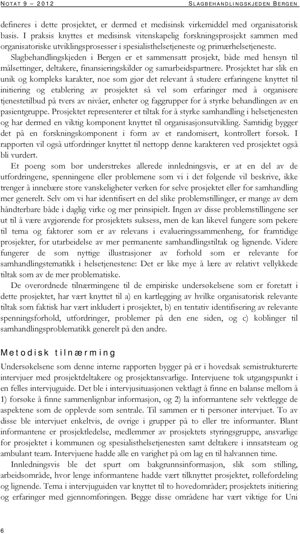 Slagbehandlingskjeden i Bergen er et sammensatt prosjekt, både med hensyn til målsettinger, deltakere, finansieringskilder og samarbeidspartnere.