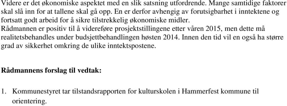 Rådmannen er positiv til å videreføre prosjektstillingene etter våren 2015, men dette må realitetsbehandles under budsjettbehandlingen høsten 2014.