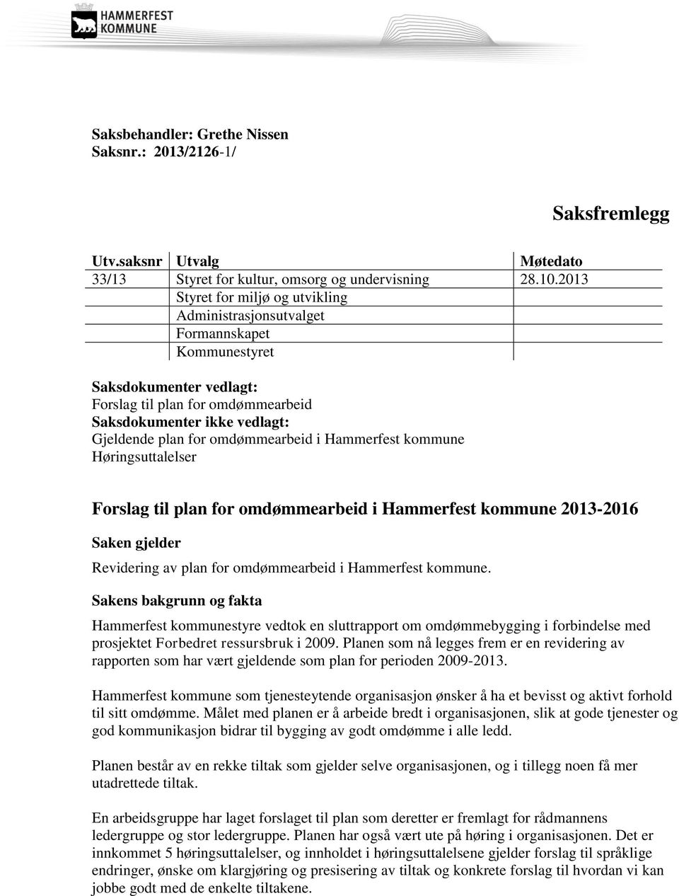 omdømmearbeid i Hammerfest kommune Høringsuttalelser Forslag til plan for omdømmearbeid i Hammerfest kommune 2013-2016 Saken gjelder Revidering av plan for omdømmearbeid i Hammerfest kommune.