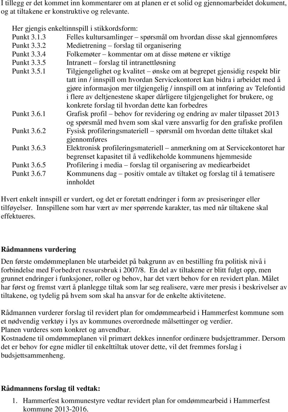 5.1 Tilgjengelighet og kvalitet ønske om at begrepet gjensidig respekt blir tatt inn / innspill om hvordan Servicekontoret kan bidra i arbeidet med å gjøre informasjon mer tilgjengelig / innspill om