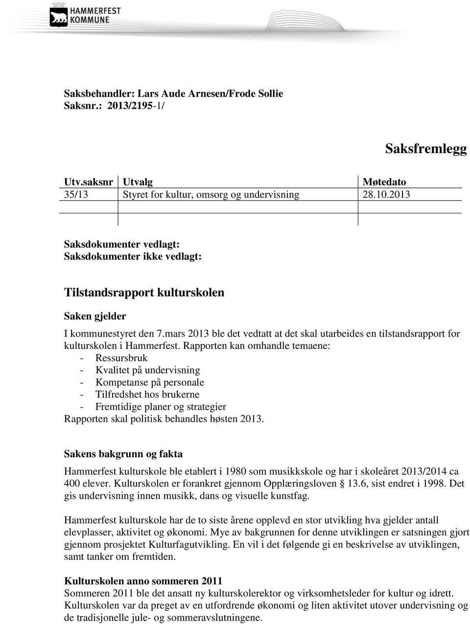 mars 2013 ble det vedtatt at det skal utarbeides en tilstandsrapport for kulturskolen i Hammerfest.