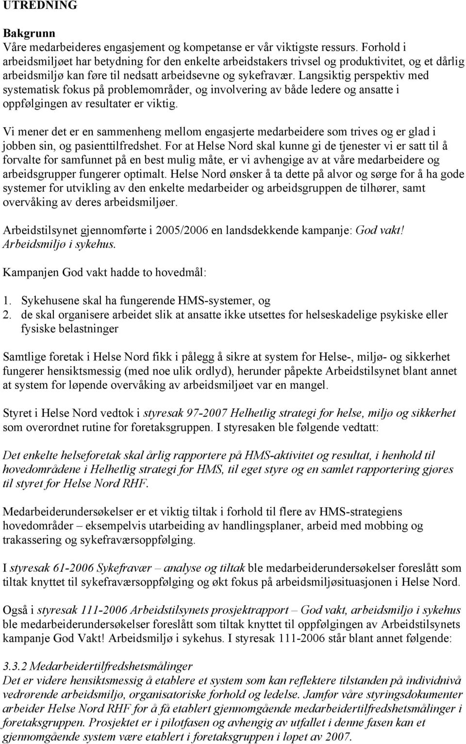 Langsiktig perspektiv med systematisk fokus på problemområder, og involvering av både ledere og ansatte i oppfølgingen av resultater er viktig.