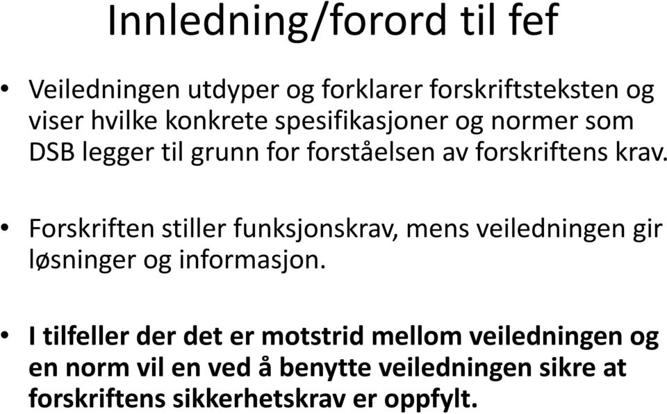 Forskriften stiller funksjonskrav, mens veiledningen gir løsninger og informasjon.