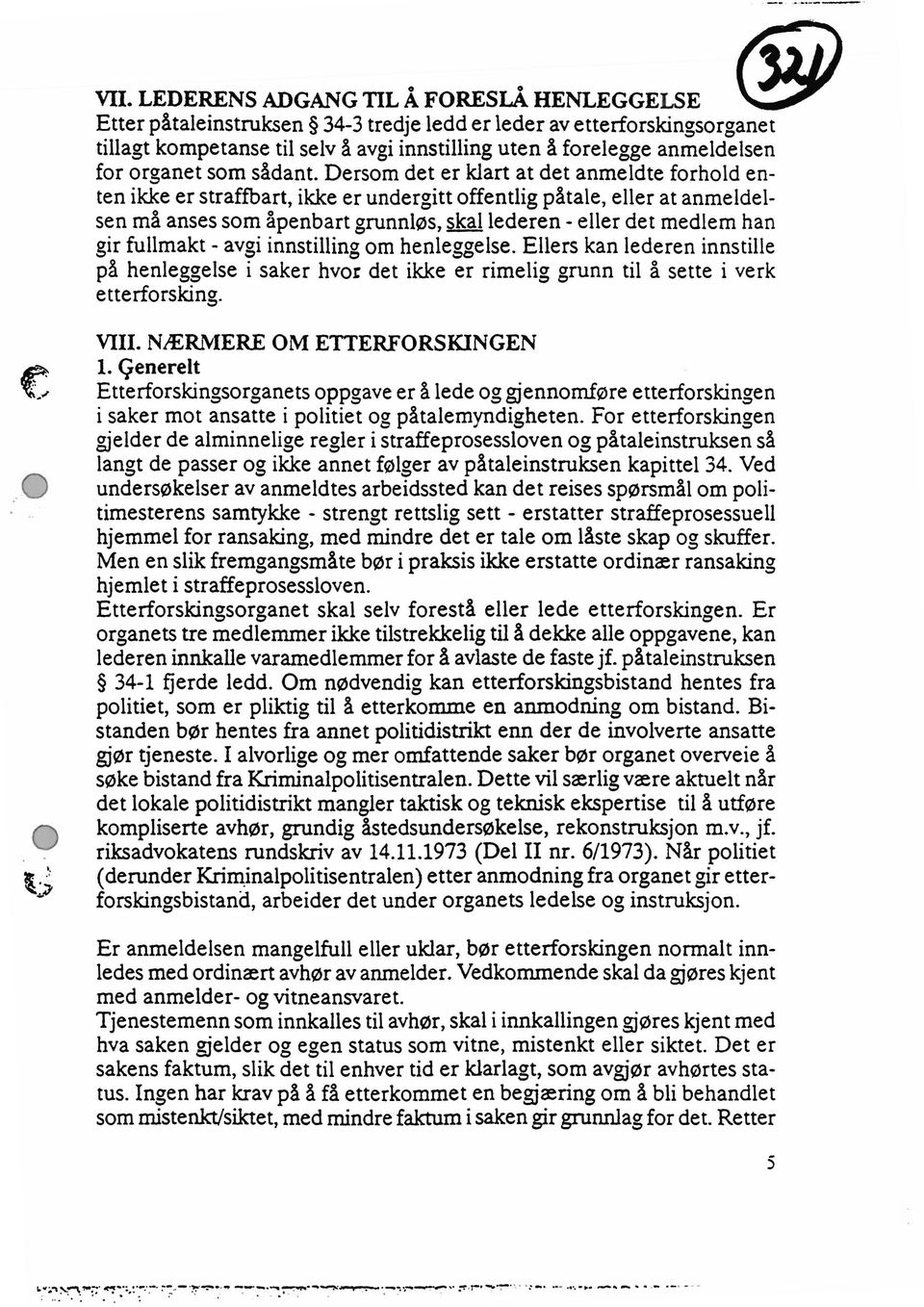 dersom det er klart at det anmeldte forhold enten ikke er straffbart,ikke er undergittoffentlig påtale, eller at anmeldelsen må anses som åpenbartgrunnløs,skal lederen - eller det medlem han gir