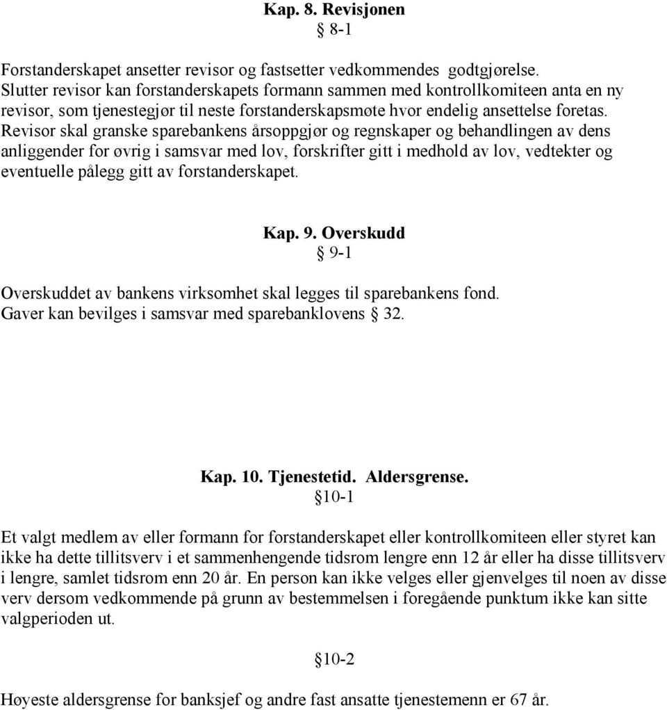 Revisor skal granske sparebankens årsoppgjør og regnskaper og behandlingen av dens anliggender for øvrig i samsvar med lov, forskrifter gitt i medhold av lov, vedtekter og eventuelle pålegg gitt av