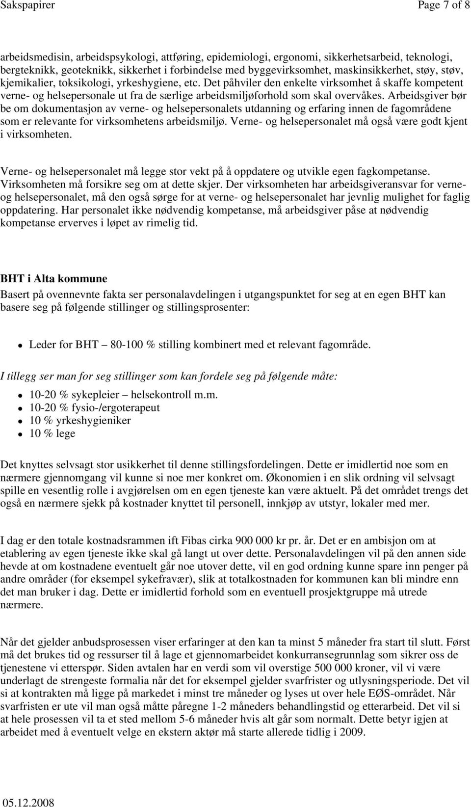 Arbeidsgiver bør be om dokumentasjon av verne- og helsepersonalets utdanning og erfaring innen de fagområdene som er relevante for virksomhetens arbeidsmiljø.