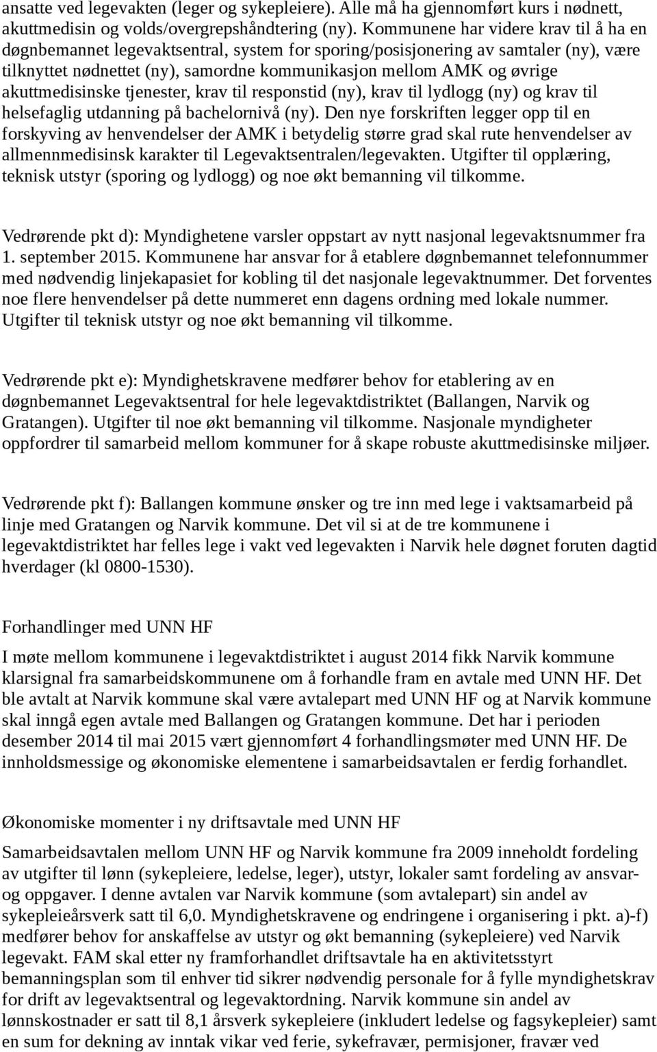 akuttmedisinske tjenester, krav til responstid (ny), krav til lydlogg (ny) og krav til helsefaglig utdanning på bachelornivå (ny).