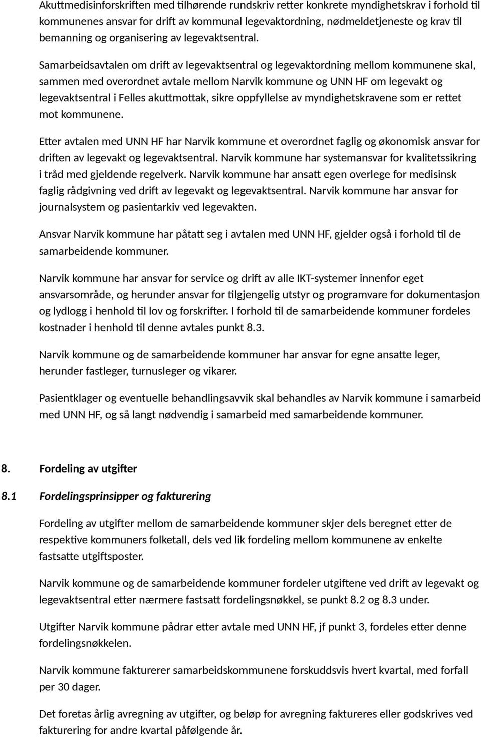 Samarbeidsavtalen om drift av legevaktsentral og legevaktordning mellom kommunene skal, sammen med overordnet avtale mellom Narvik kommune og UNN HF om legevakt og legevaktsentral i Felles