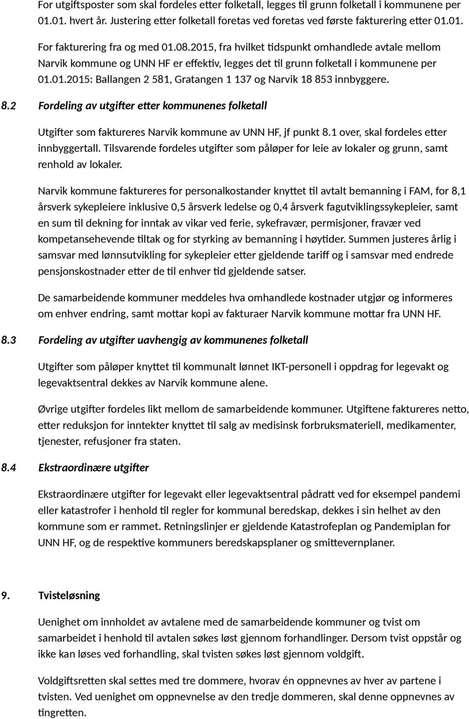 8.2 Fordeling av utgifter etter kommunenes folketall Utgifter som faktureres Narvik kommune av UNN HF, jf punkt 8.1 over, skal fordeles etter innbyggertall.