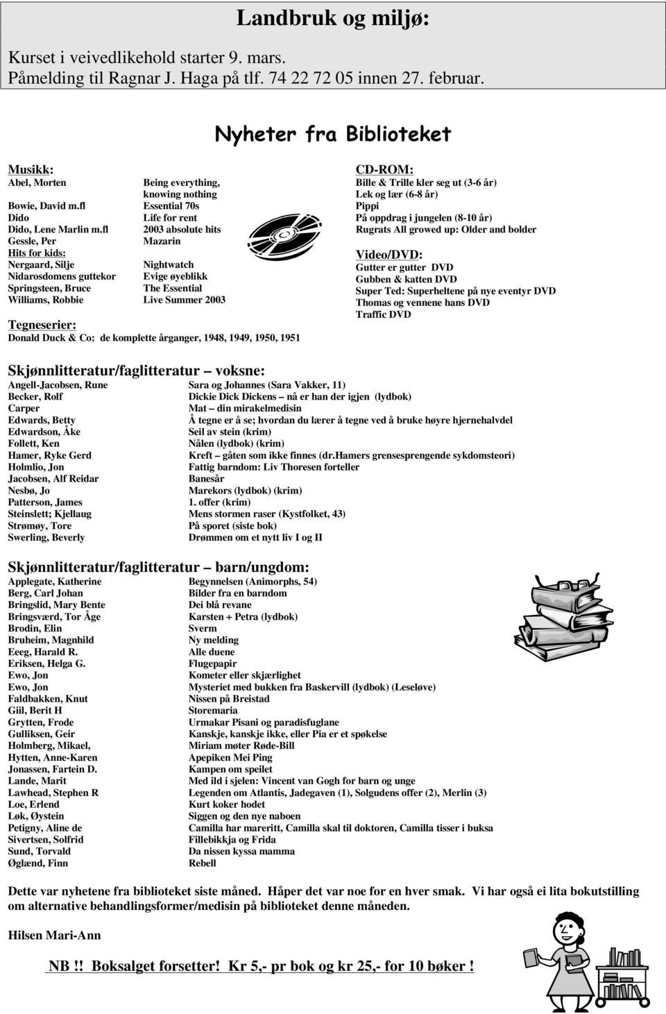 fl 2003 absolute hits Gessle, Per Mazarin Hits for kids: Nergaard, Silje Nightwatch Nidarosdomens guttekor Evige øyeblikk Springsteen, Bruce The Essential Williams, Robbie Live Summer 2003