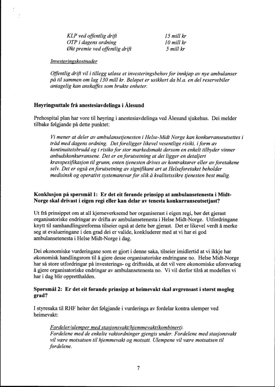 Høyringsuttale frå anestesiavdelinga i Ålesund Prehospital plan har vore til høyring i anestesiavdelinga ved Ålesund sjukehus.