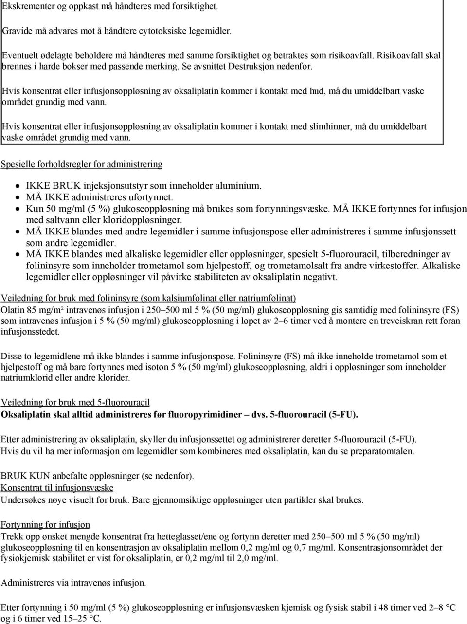 Hvis konsentrat eller infusjonsoppløsning av oksaliplatin kommer i kontakt med hud, må du umiddelbart vaske området grundig med vann.