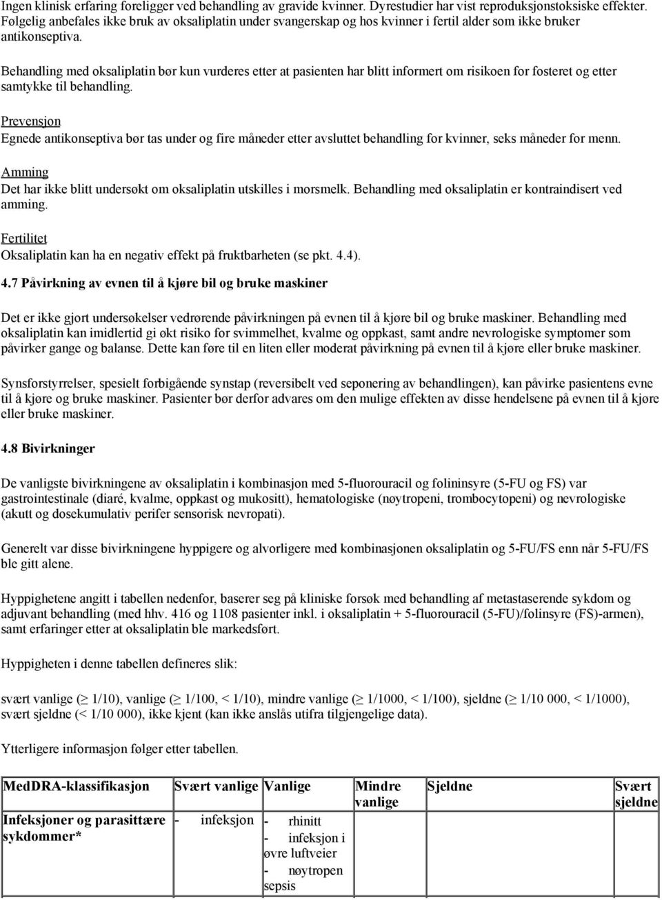 Behandling med oksaliplatin bør kun vurderes etter at pasienten har blitt informert om risikoen for fosteret og etter samtykke til behandling.