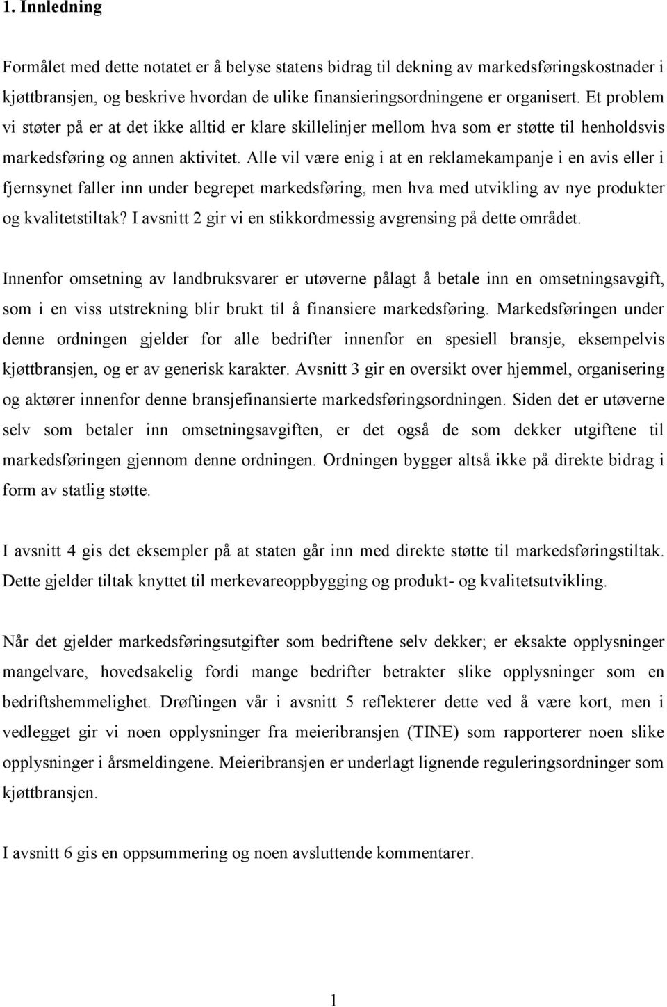 Alle vil være enig i at en reklamekampanje i en avis eller i fjernsynet faller inn under begrepet markedsføring, men hva med utvikling av nye produkter og kvalitetstiltak?