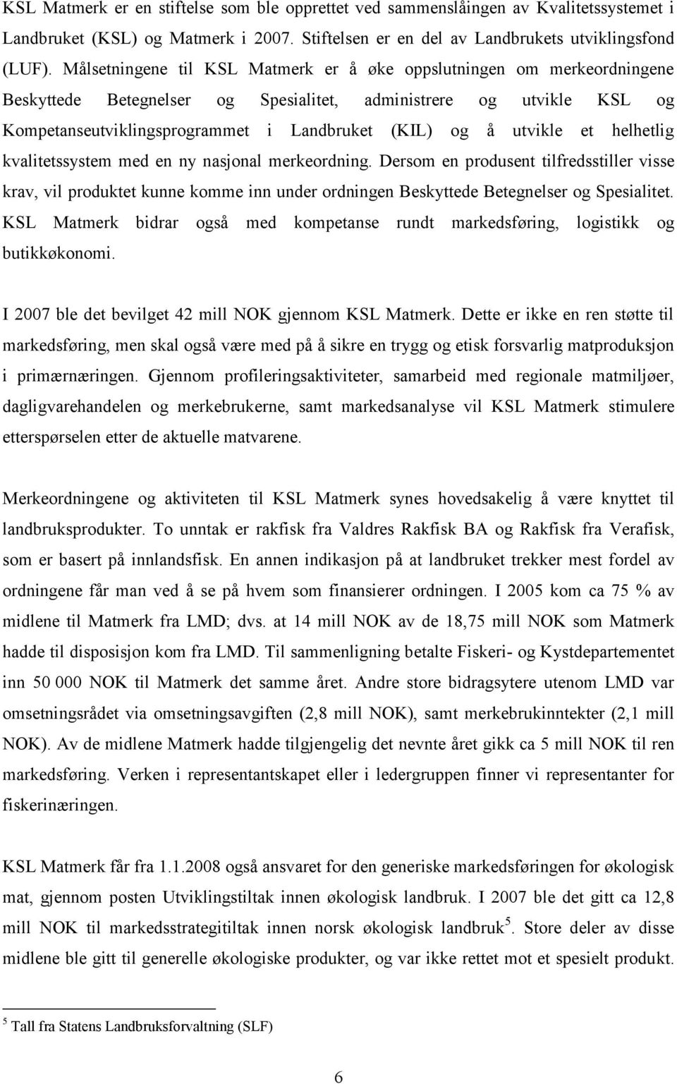 utvikle et helhetlig kvalitetssystem med en ny nasjonal merkeordning.