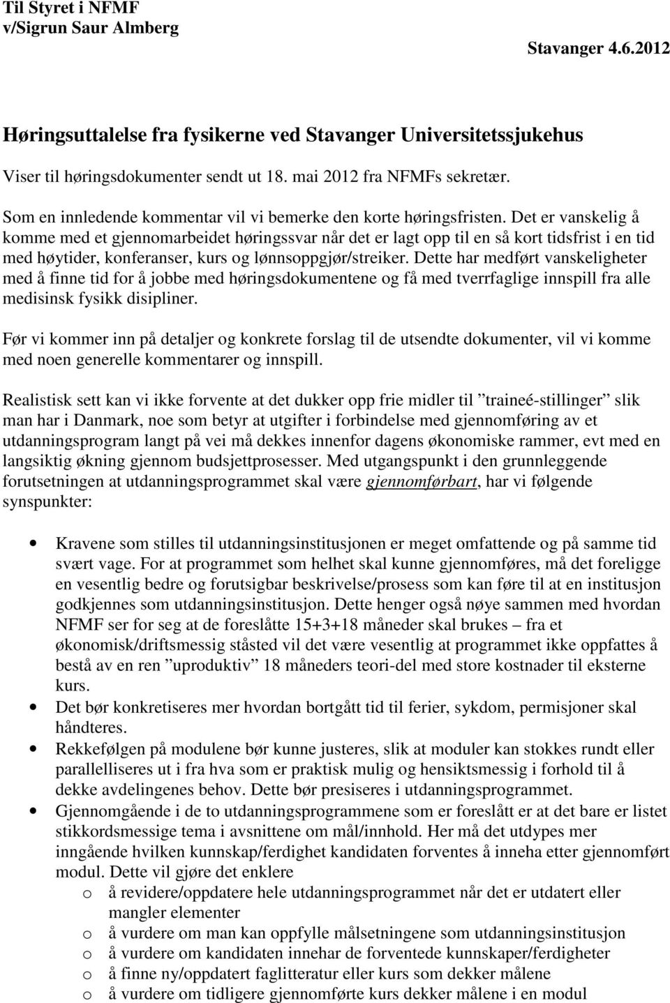 Det er vanskelig å komme med et gjennomarbeidet høringssvar når det er lagt opp til en så kort tidsfrist i en tid med høytider, konferanser, kurs og lønnsoppgjør/streiker.