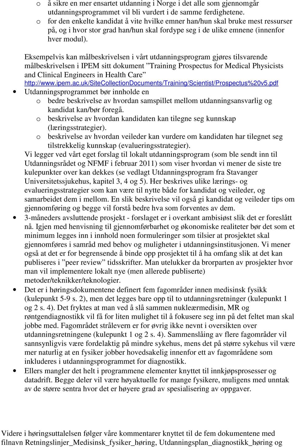 Eksempelvis kan målbeskrivelsen i vårt utdanningsprogram gjøres tilsvarende målbeskrivelsen i IPEM sitt dokument Training Prospectus for Medical Physicists and Clinical Engineers in Health Care