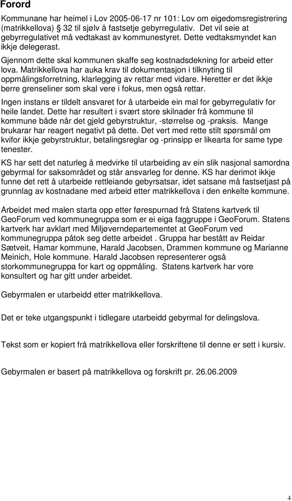 Matrikkellova har auka krav til dokumentasjon i tilknyting til oppmålingsforretning, klarlegging av rettar med vidare. Heretter er det ikkje berre grenseliner som skal vere i fokus, men også rettar.